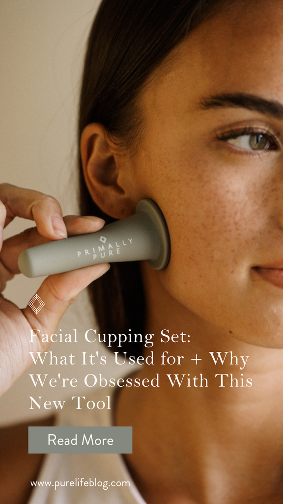Facial Cupping Set: What It's Used for + Why We're Obsessed With This New Tool | Primally Pure Skincare