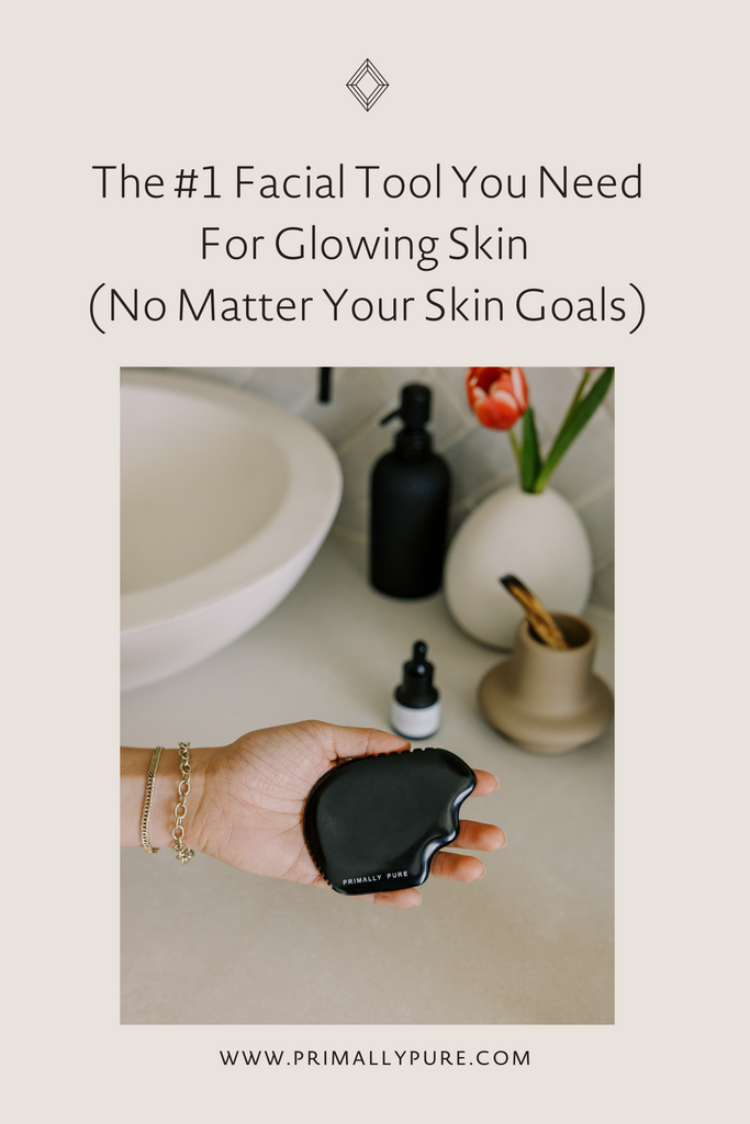 The #1 Facial Tool You Need For Glowing Skin (No Matter Your Skin Goals) | Primally Pure Skincare